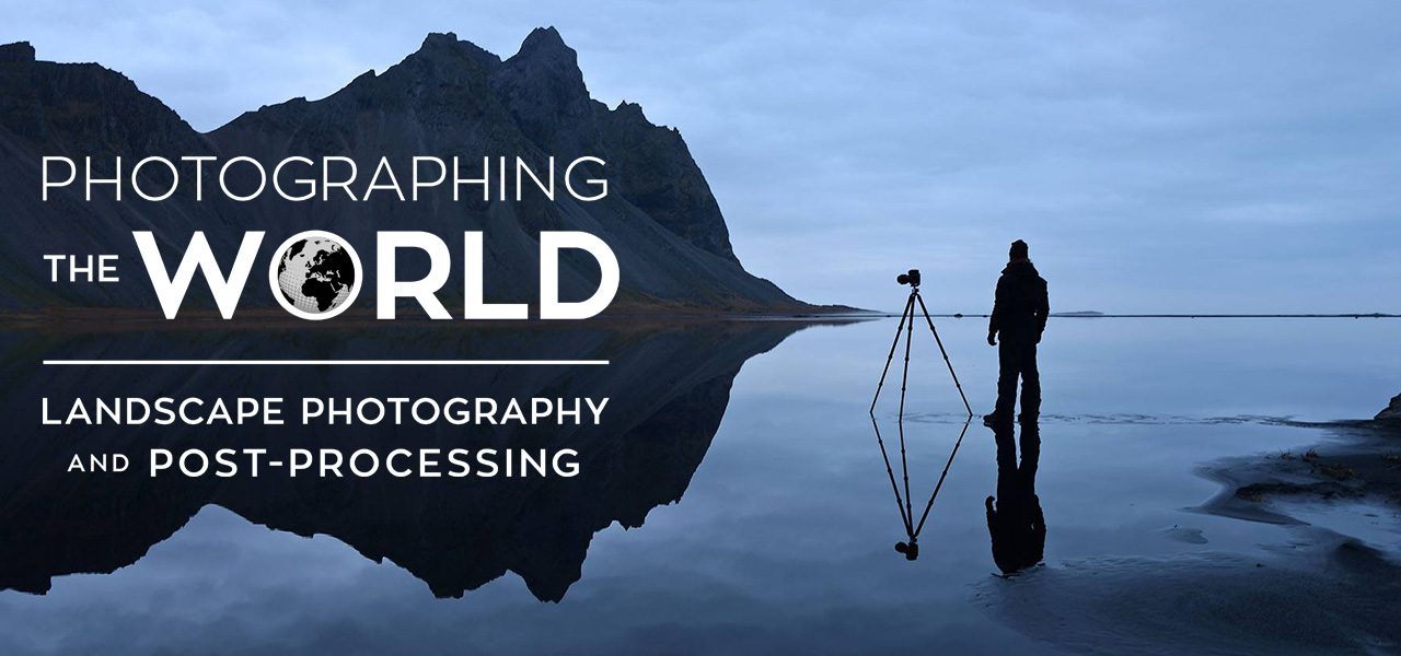 Premium Tutorial Video | Photographing the World : Landscape Photography and Post-processing